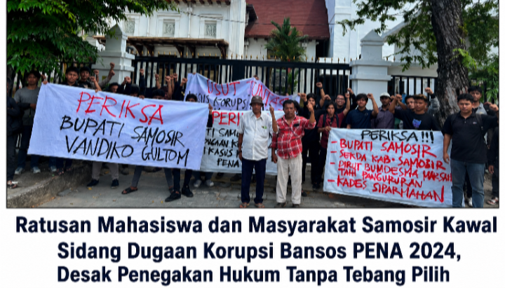 Ratusan Mahasiswa dan Masyarakat Samosir Kawal Sidang Dugaan Korupsi Bansos PENA 2024, Desak Penegakan Hukum Menyeluruh Tanpa Tebang Pilih